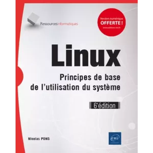 Linux - Principes de base de l'utilisation du système (6e édition) - Nicolas Pons