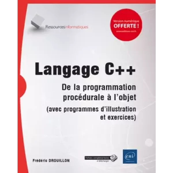 Langage C++: L'héritage du C et la programmation orientée objet (avec programmes d'illustration et exercices) - Frédéric Drouillon