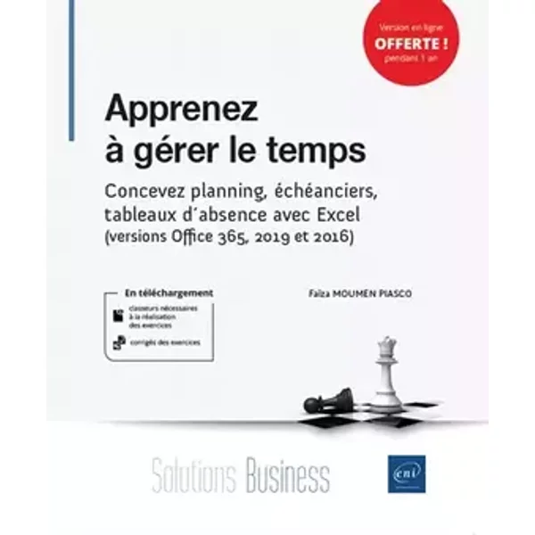 Apprenez à gérer le temps - Concevez planning, échéanciers, tableaux d'absence avec Excel (versions 2016 et 2019) - Faïza Moumen Piasco