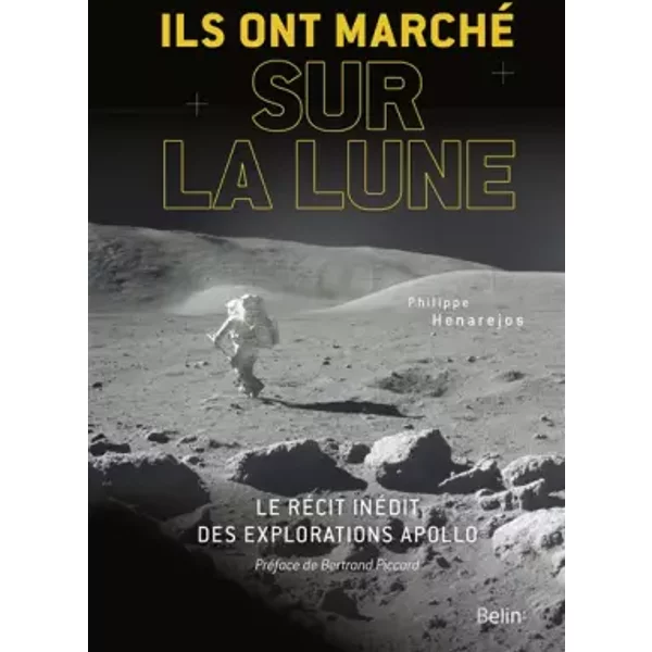Ils ont marché sur la Lune : Le récit inédit des explorations Apollo - Philippe Henarejos, Bertrand Piccard
