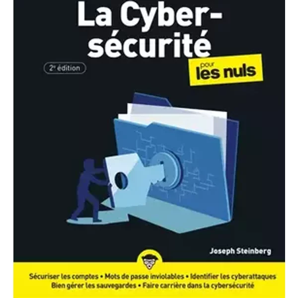 La cybersécurité pour les Nuls, 2ème édition: Livre d'informatique, Obtenir toutes les informations sur la cybersécurité, apprendre à protég - Joseph Steinberg