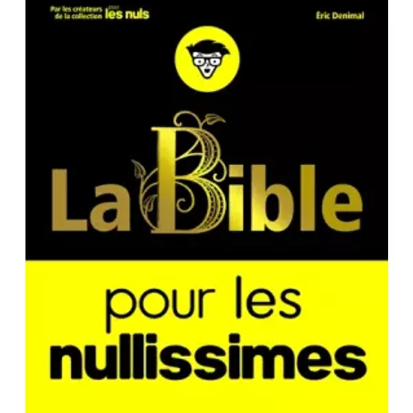 La Bible pour les Nullissimes - Éric Denimal