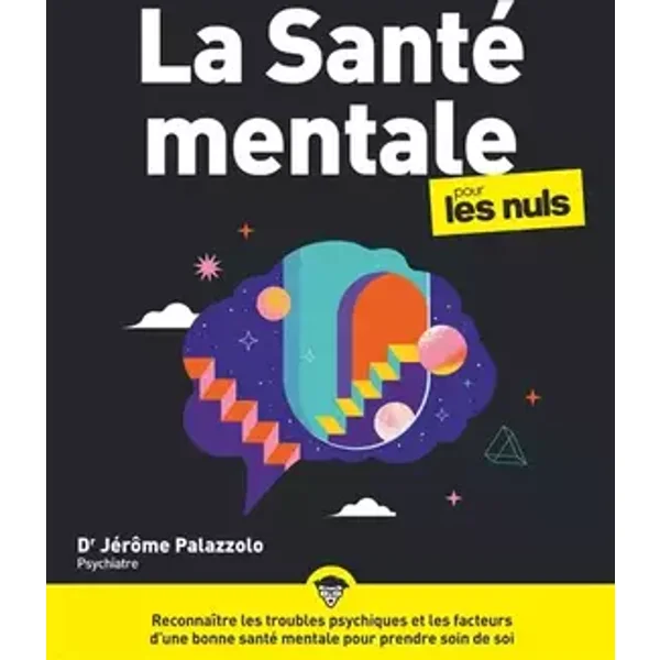 La Santé mentale pour les Nuls: Reconnaître les troubles psychiques et les facteurs d'une bonne santé mentale pour prendre soin de soi - Jérôme Palazzolo