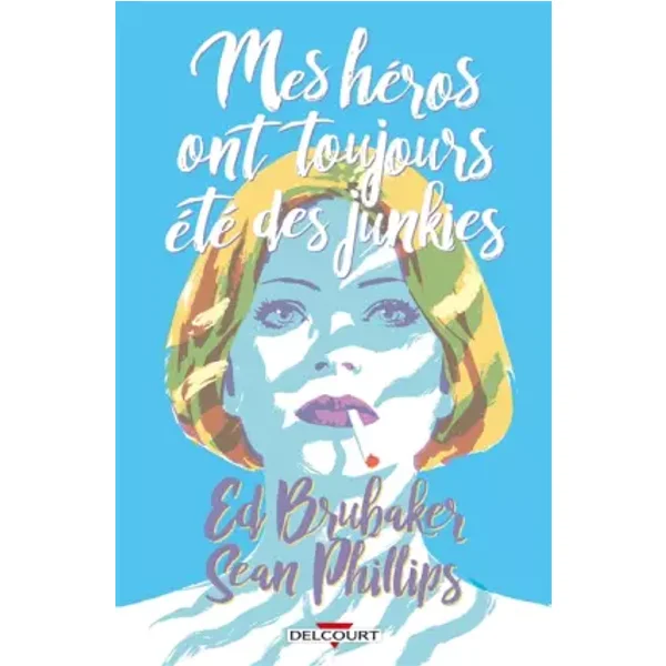 Criminal Hors-série mes héros ont toujours été des junkies: Mes héros ont toujours été des junkies - Ed Brubaker, Sean Phillips