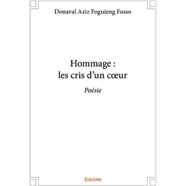 Hommage : les cris d'un cœur - Donaval Aziz Foguieng Fosso