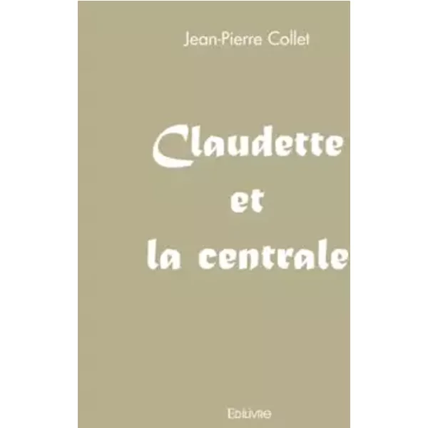 Claudette Et La Centrale - Jean-Pierre Collet-image