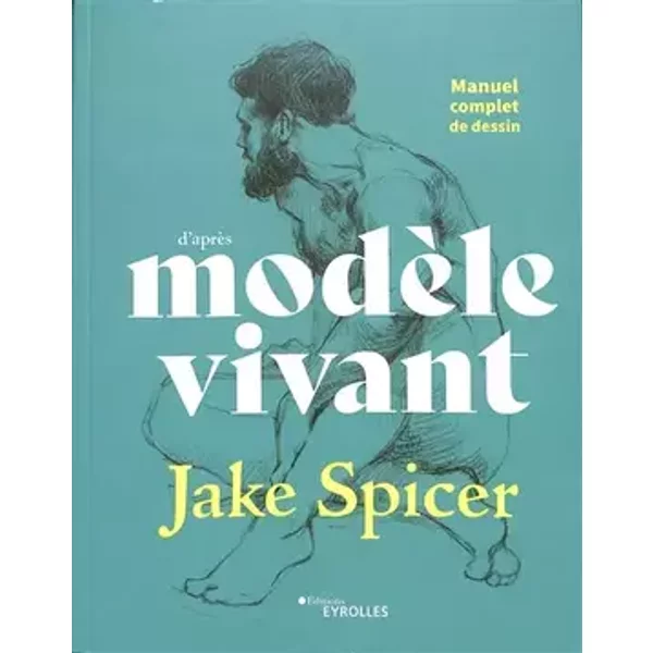 Manuel complet de dessin d'après modèle vivant - Jake Spicer