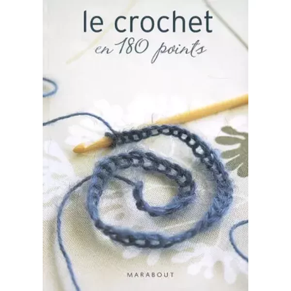 Le crochet en 180 points : Plus de 180 points et motifs expliqués et illustrés - Ann-Marie Bakewell, Jennifer Campbell, Hélène Nicolas