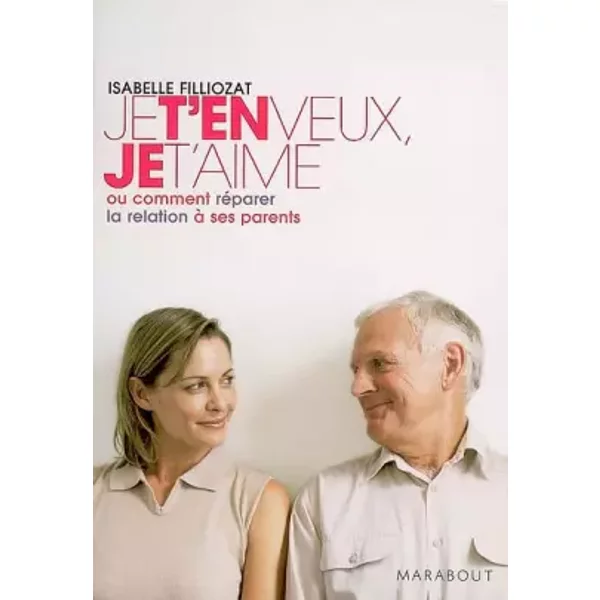 Je T'en Veux, Je T'aime : Ou Comment RéParer La Relation à Ses Parents - Isabelle Filliozat-image