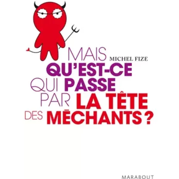 Mais Qu'est-Ce Qui Se Passe Par La TêTe Des MéChants ? - Michel Fize-image