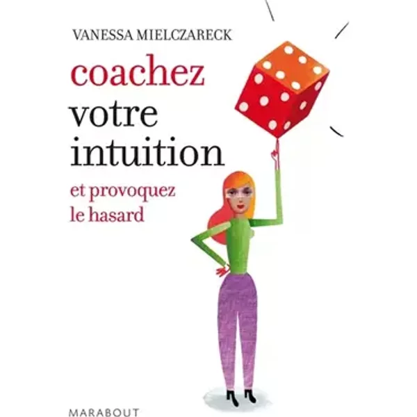 Coachez votre intuition et provoquez le hasard - Vanessa Mielczarek