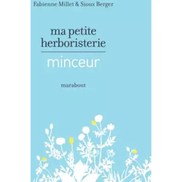 Ma petite herboristerie minceur - Fabienne Millet, Sioux Berger