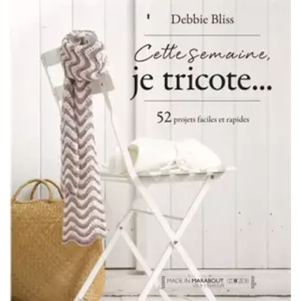 Cette semaine, je tricote... 52 projets faciles et rapides - Debbie Bliss
