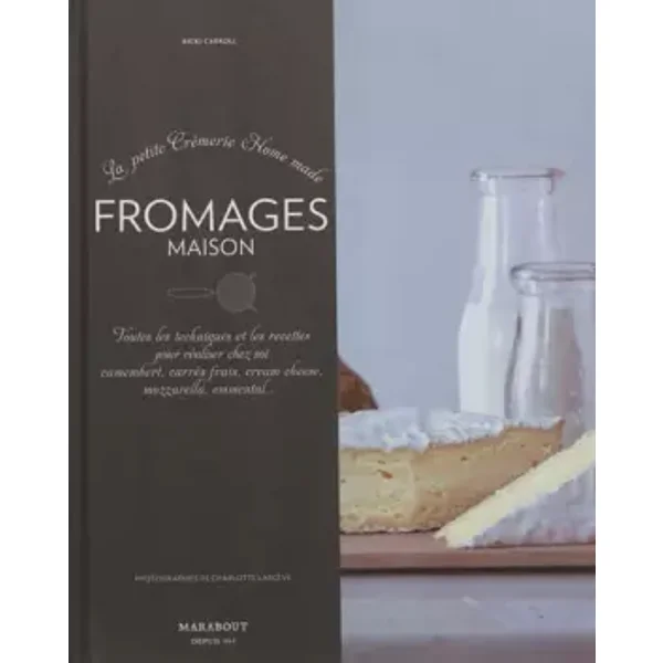 La petite crémerie Home made : Fromages maison - Toutes les techniques et les recettes pour réaliser chez soi camembert, carrés frais, cream - Ricki Carroll, Orathay