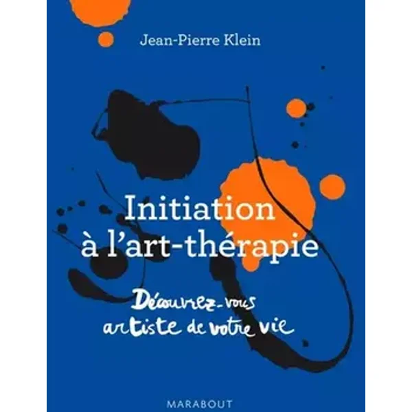 Initiation à l'art thérapie: Découvrez vous artiste de votre vie - Jean-Pierre Klein