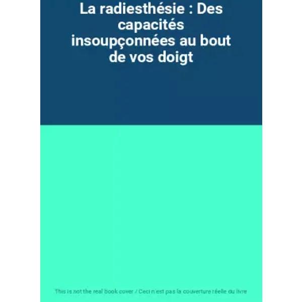 La radiesthésie : Des capacités insoupçonnées au bout de vos doigt