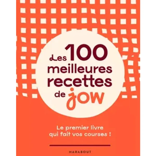 Les 100 meilleures recettes de Jow: Le premier livre qui fait vos courses ! - Jow