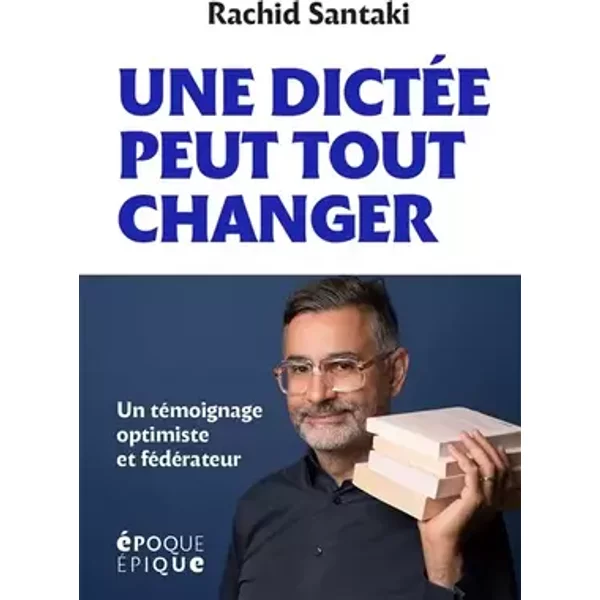 Une dictée peut tout changer: Un témoignage optimiste et fédérateur - Rachid Santaki