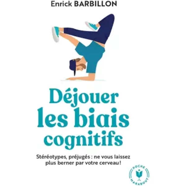 Déjouer les biais cognitifs: Stéréotypes, préjugés : ne vous laissez plus berner par votre cerveau ! - Enrick Barbillon