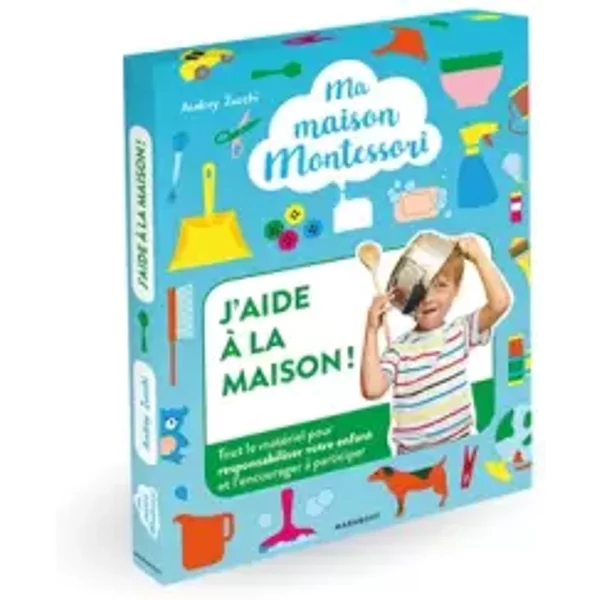 Ma maison Montessori : J'aide à la maison: Le kit indispensable pour responsabiliser et encourager votre enfant à participer à la maison - Audrey Zucchi