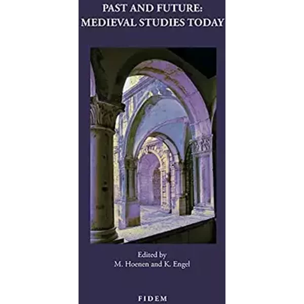 Past and Future: Medieval Studies Today - Maarten j. f. m. Hoenen, Karsten Engel
