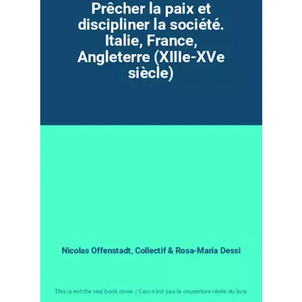 Prêcher la paix et discipliner la société. Italie, France, Angleterre (XIIIe-XVe siècle) - Nicolas Offenstadt, Collectif, Rosa-Maria Dessi