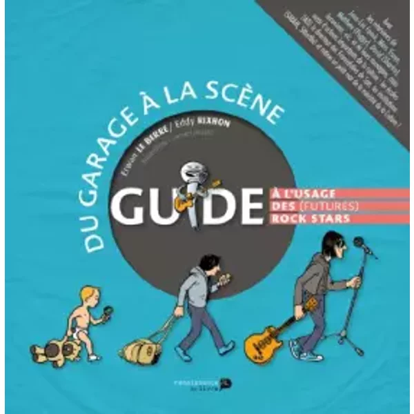 Du Garage a la Scene. Guide a l'Usage des (Futures) Rock Stars - XXX