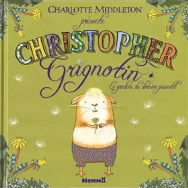 Christopher Grignotin: Le gardien du dernier pissenlit - Charlotte Middleton, Catherine Metzmeyer