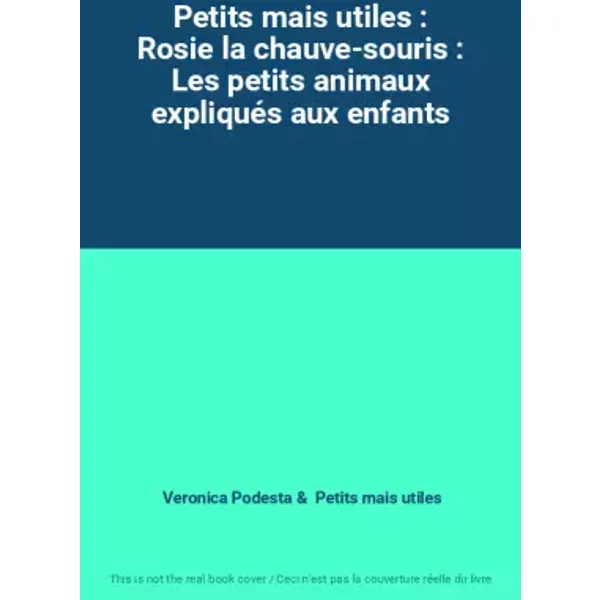 Petits mais utiles : Rosie la chauve-souris : Les petits animaux expliqués aux enfants - Veronica Podesta, Petits mais utiles