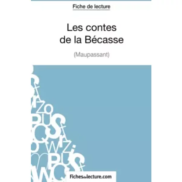 Les Contes De La BéCasse De Maupassant (Fiche De Lecture): Analyse ComplèTe De L'oeuvre - Vanessa Grosjean Et Fichesdelecture-image