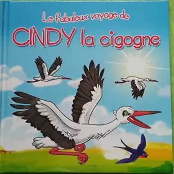 Les Fabuleux Voyages : Cindy La Cigogne : Une Histoire Du Soir Pour Tout Petits Et Lecteurs En Herbe - Monica Pierazzi Mitri Et Les Fabuleux Voyages-image