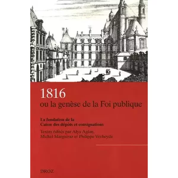 1816 ou la genèse de la Foi publique : La fondation de la Caisse des dépôts et consignations - Alya Aglan, Michel Margairaz, Philippe Verheyde, Collectif
