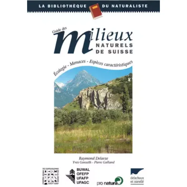 Guide des milieux naturels de Suisse. Ecologie, menaces, espèces caractéristiques - Raymond Delarze, Yves Gonseth, Pierre Galland