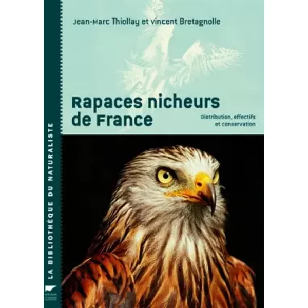 Rapaces nicheurs de France : Distribution, effectifs et conservation - Jean-Marc Thiollay, Vincent Bretagnolle, Ian Newton