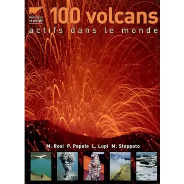 100 volcans actifs dans le monde - Luca Lupi, Paolo Papale, Mauro Rosi