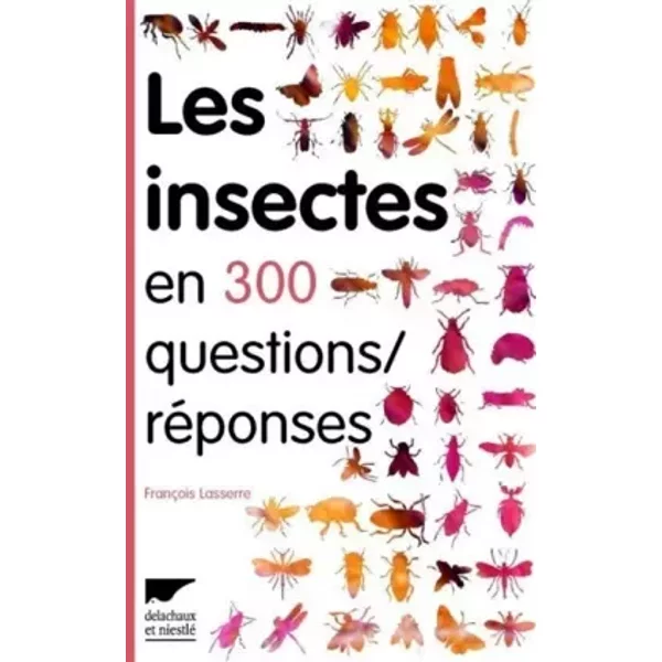 Les Insectes en 300 questions réponses - Francois Lasserre