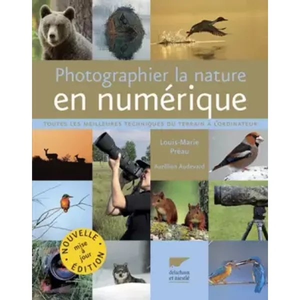 Photographier la nature en numérique : Toutes les meilleures techniques du terrain à l'ordinateur - Louis-Marie Préau, Aurélien Audevard