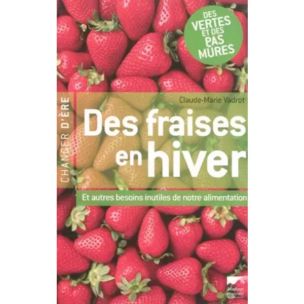 Des Fraises En Hiver : et Autres Besoins Inutiles De Notre Alimentation - Claude-Marie Vadrot-image