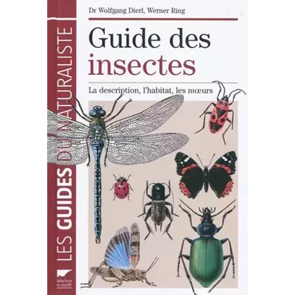 Guide des insectes: La description, l'habitat, les moeurs - Wolfgang Dierl, Werner Ring