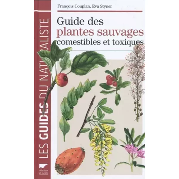 Guide des plantes sauvages comestibles et toxiques - François Couplan, Eva Styner