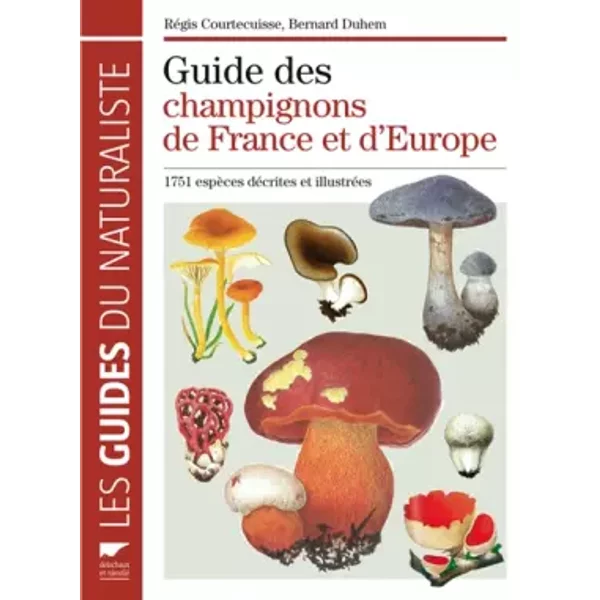 Guide des champignons de France et d'Europe : 1752 espèces décrites et illustrées - Régis Courtecuisse, Bernard Duhem