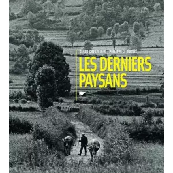 Les derniers paysans - Philippe jacques Dubois, Serge Chevallier