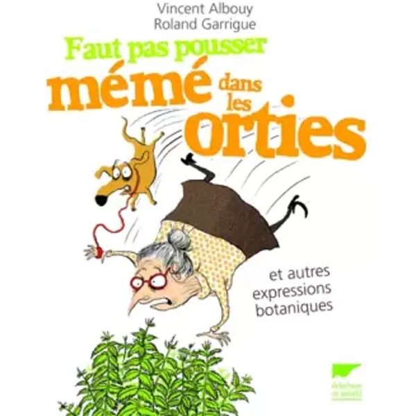 Faut Pas Pousser MéMé Dans Les Orties Et Autres Expressions Botaniques - Vincent Albouy Et Roland Garrigue-image
