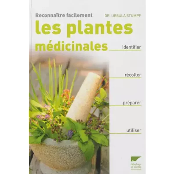Reconnaître facilement les plantes médicinales: Identifier, récolter, préparer, utiliser - Ursula Stumpf