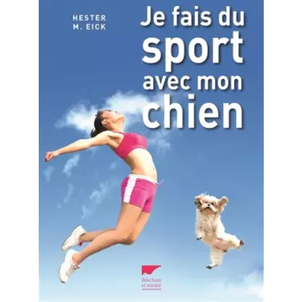Je fais du sport avec mon chien - Hester M. Eick