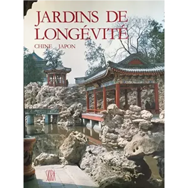 Jardins de longévité: Chine, Japon : l'art des dresseurs de pierres - Pierre Rambach