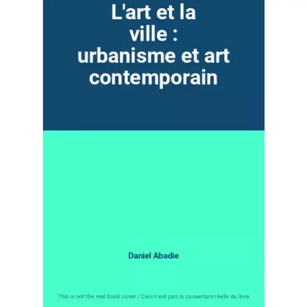 L'art Et La Ville : Urbanisme Et Art Contemporain - Daniel Abadie-image