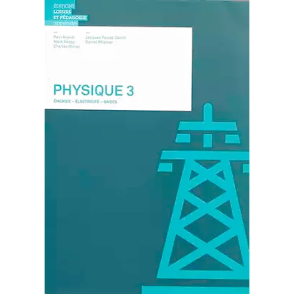 Physique 3: Energie, électricité, ondes - Paul Avanzi, Charles Moraz, Jacques Perret-Gentil