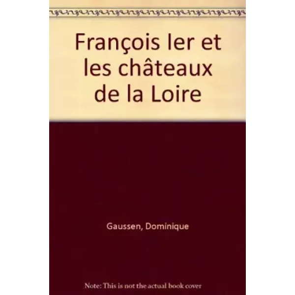 FrançOis Ier Et Les ChâTeaux De La Loire - Dominique Gaussen-image