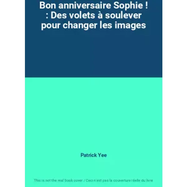 Bon Anniversaire Sophie ! : Des Volets à Soulever Pour Changer Les Images - Patrick Yee-image